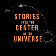 Stories from the Center of the Universe