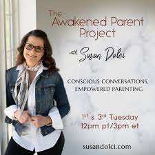 The Awakened Parent Project with Susan Dolci: Conscious Conversations, Empowered Parenting