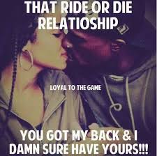 That Ride or die Relationship (loyal to the game) You Got Mÿ Back ... via Relatably.com