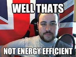 Well thats Not energy efficient - TB meme - quickmeme via Relatably.com