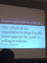 The culture of any organization is shaped by the worst behavior ... via Relatably.com
