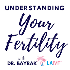 Understanding Your Fertility, with Dr. Bayrak