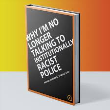 Why I'm no longer talking to institutionally racist police