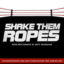 Shake Them Ropes | Pro Wrestling Podcast