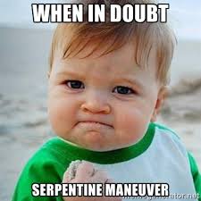 WHEN In DOUBT serpentine maneuver - Victory Baby | Meme Generator via Relatably.com
