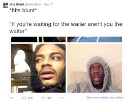 The Hits Blunt Meme: The Deepest Thoughts You Will Read Today ... via Relatably.com