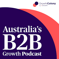Growth Colony: Australia's B2B Growth Podcast