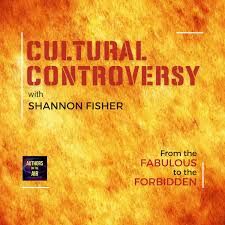 Cultural Controversy and Our Lives with Shannon Fisher