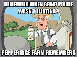 remember when being polite wasn&#39;t flirting? Pepperidge farm ... via Relatably.com