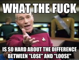 what the fuck is so hard about the difference between &quot;lose&quot; and ... via Relatably.com