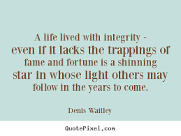 A life lived with integrity - even if it lacks the trappings ... via Relatably.com
