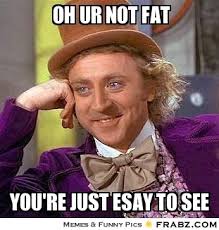 oh ur not fat... - Willy Wonka Meme Generator Captionator via Relatably.com
