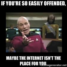 If you&#39;re so easily offended, maybe the internet isn&#39;t the place ... via Relatably.com