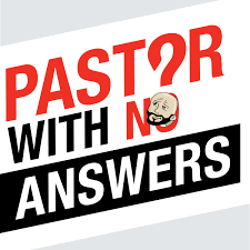 Pastor With No Answers (and friends) Podcast
