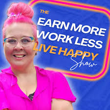 Earn More, Work Less, Live Happy