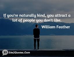 If youre naturally kind you attract a lot of people you dont like ... via Relatably.com