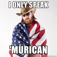 I speak american&quot; | &#39;Murica | Know Your Meme via Relatably.com