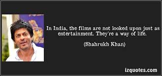In India, the films are not looked upon just as entertainment ... via Relatably.com