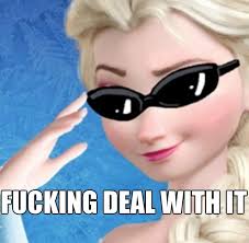 Deal with it Elsa | Deal With It | Know Your Meme via Relatably.com