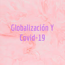 Globalización Y Covid-19