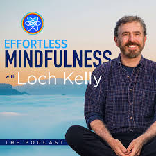 Effortless Mindfulness with Loch Kelly