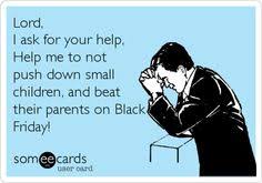 BLACK FRIDAY!!! on Pinterest | Black Friday Funny, Shirt Ideas and ... via Relatably.com