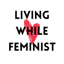 Living While Feminist