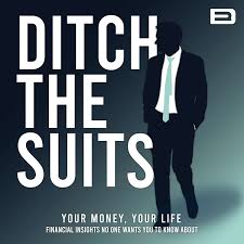 Ditch the Suits - Start Getting More From Your Money & Life