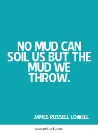 Mud Quotes. QuotesGram via Relatably.com