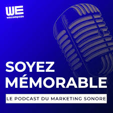 SOYEZ MÉMORABLE - Le podcast du marketing sonore
