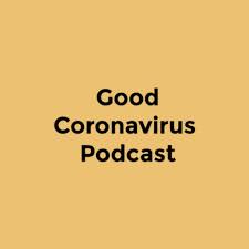 Good Coronavirus Podcast