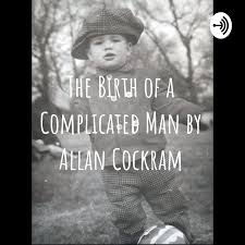Allan Cockram - The Birth of a Complicated Man