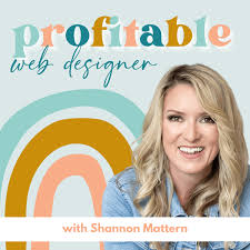 Profitable Web Designer with Shannon Mattern