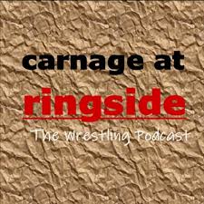 Carnage at Ringside: The Wrestling Podcast