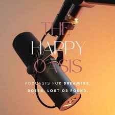 The Happy Oasis Podcast | Personal Development, Self Improvement, Mental Health, Productivity, Well-Being, Self-Love, Ted Talks, Daily Motivation & Relationships