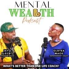 The Mental Wealth Podcast with Jay Floyd and Clotea Mack