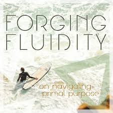 Forging Fluidity: on navigating primal purpose
