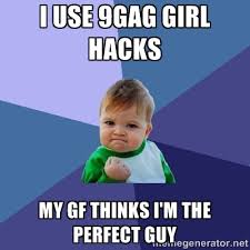 I use 9GaG girl hacks My GF thinks I&#39;m the perfect guy - Success ... via Relatably.com