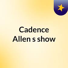 Cadence Allen's show