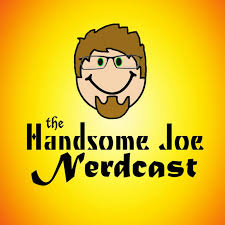The Handsome Joe Nerdcast