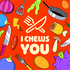 I Chews You