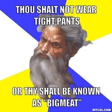 DIYLOL - thou shalt not wear tight pants or thy shall be known as ... via Relatably.com