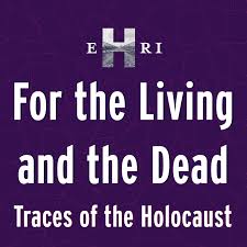 For the Living and the Dead. Traces of the Holocaust
