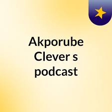 Akporube Clever's podcast