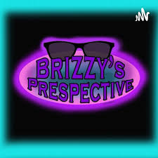 Brizzy’s Perspective