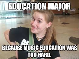 Education major Because music education was too hard. - Misc ... via Relatably.com