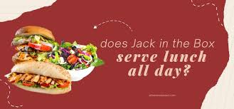 Does Jack In The Box Serve Lunch All Day?