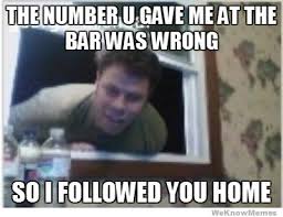 The Number U Gave Me At The Bar Was Wrong So I Followed You Home ... via Relatably.com