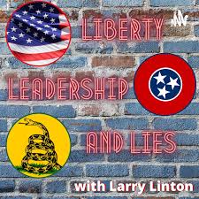 Liberty, Leadership and Lies with Larry Linton