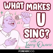 What Makes U Sing? with Larry Owens